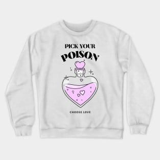 Pick your poison Choose Love Crewneck Sweatshirt